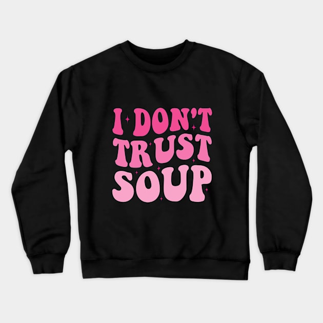 I don't trust soup Groovy Crewneck Sweatshirt by Crayoon